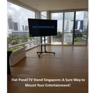 Flat Panel TV Stand Singapore A Sure Way to Mount Your Entertainment