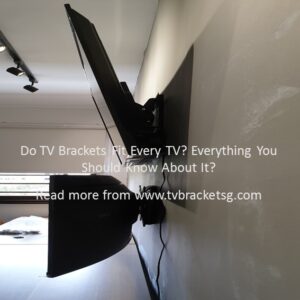 Do TV Brackets Fit Every TV Everything You Should Know About It in Singapore